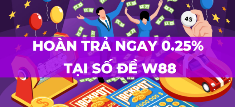 Hoàn Trả Số Đề W88: Cơ Hội Nhận Hoàn Trả Ngay 0.25% Không Giới Hạn