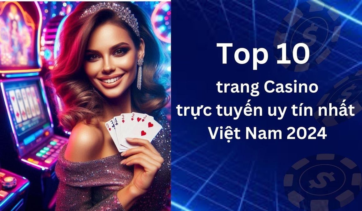 Top 10+ casino online uy tín nhất tại Việt Nam năm 2024