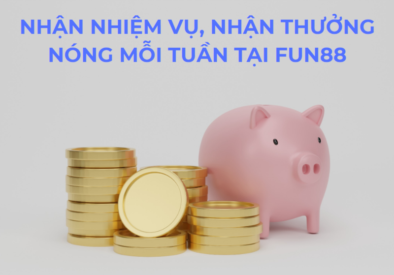 Cơ hội nhận thưởng nóng mỗi tuần tại Fun88 – Hoàn thành nhiệm vụ, nhận cược miễn phí