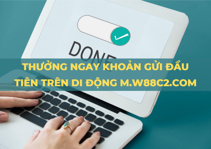 Thưởng Khoản Gửi Đầu Tiên Trên Di Động Tại M.W88CS.COM