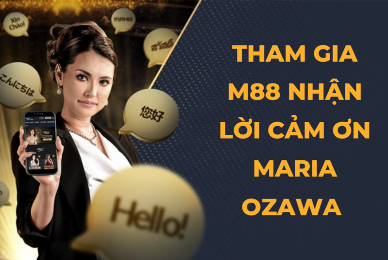 Tham gia M88 – Nhận lời chúc mừng đặc biệt từ Maria Ozawa