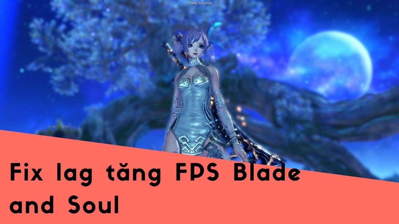 Hướng dẫn cách tối ưu cấu hình Blade and Soul giúp giảm lag