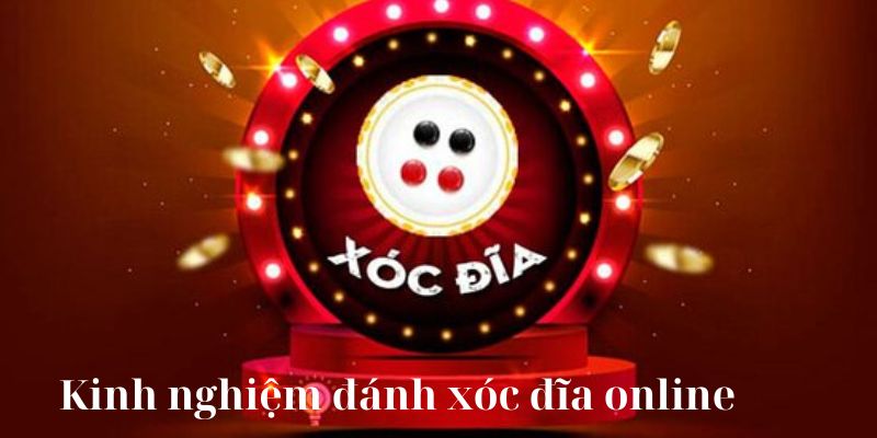 Kinh nghiệm đánh xóc đĩa online hiệu quả từ cao thủ