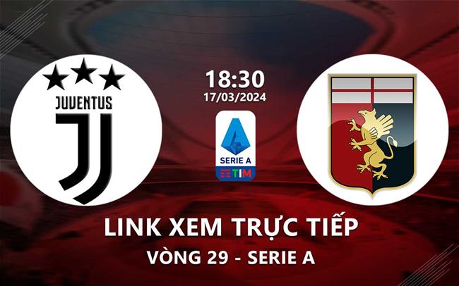 Trực tiếp Juventus vs Genoa: Cập nhật diễn biến, link xem online!