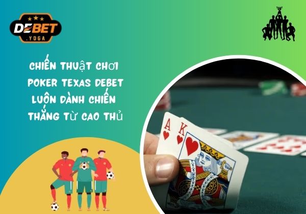 Bí kíp chơi bài poker thắng lớn (chia sẻ từ các cao thủ lâu năm)