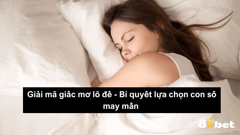 Giấc mơ lô đề và những con số may mắn bạn cần biết