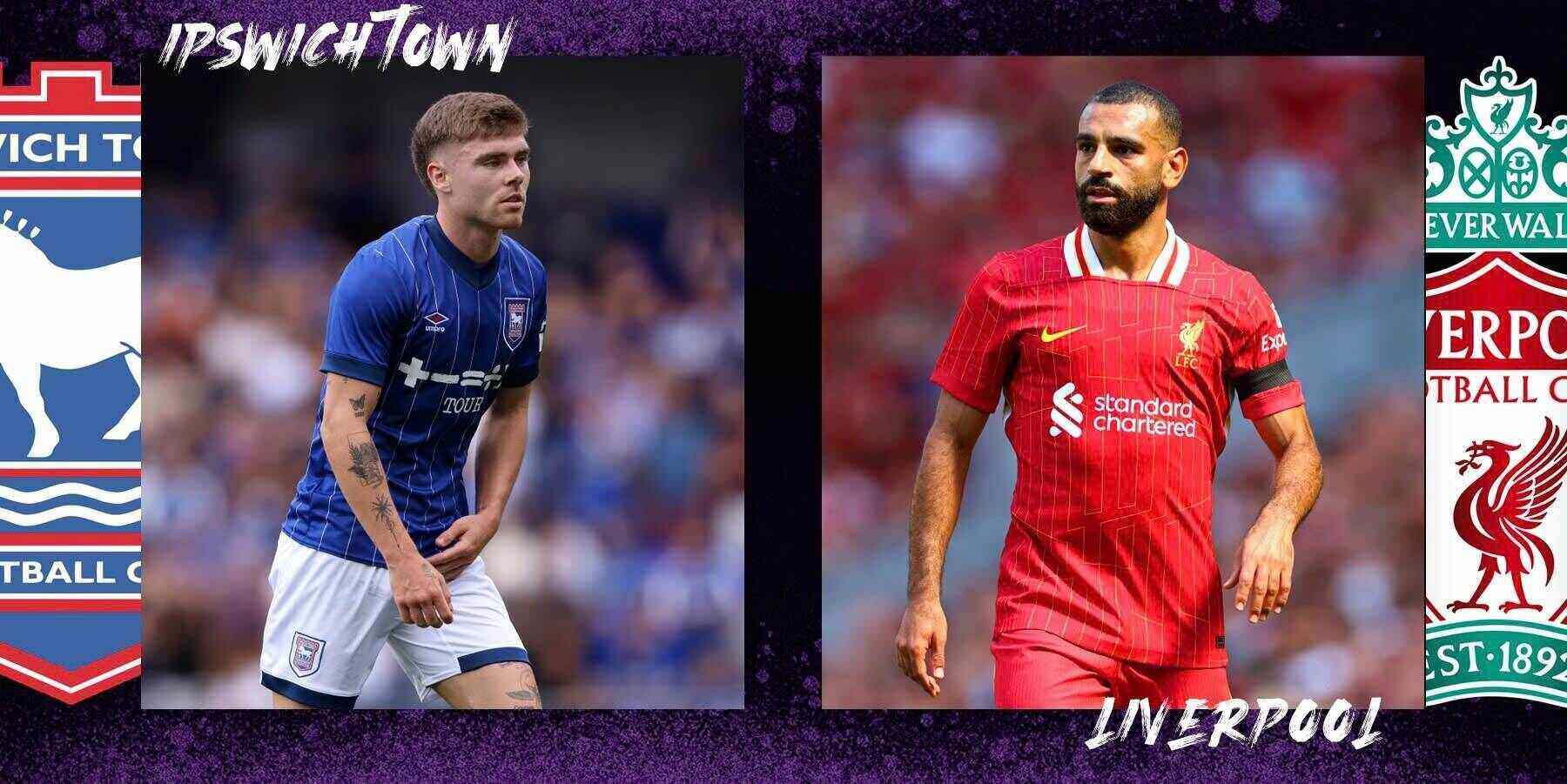 Ipswich Town đấu với Liverpool: Ai sẽ giành chiến thắng đây?