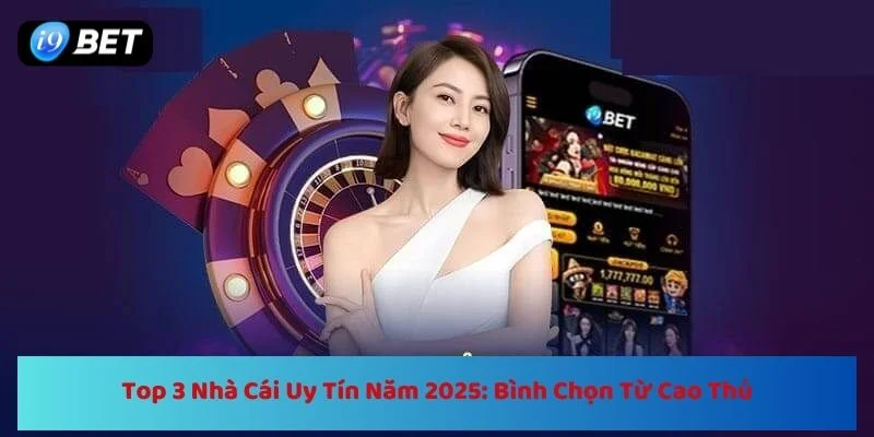 Top 3 nhà cái uy tín vote: Cập nhật bảng xếp hạng mới nhất năm 2025